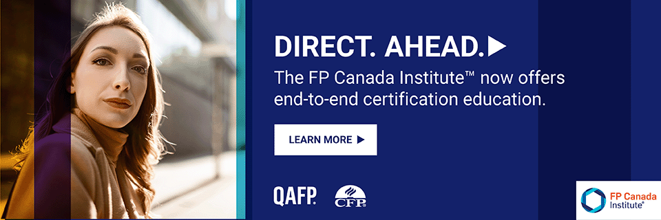 Direct. Ahead. The FP Canada Institute now offers end to end certification education. Learn More QAFP and CFP logos. FP Canada Institute logo. Woman in mustard jacket looking at camera.