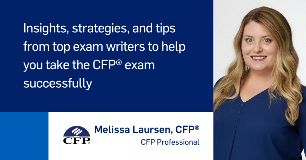 Insights, strategies and tips from top exam writers to help you take the CFP exam successfully. CFP logo - Melissa Laursen CFP