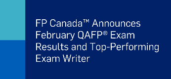 FP Canada Announces February QAFP Exam results and Top-Performing Exam Writer