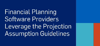 Financial Planning Software Providers Leverage the Projection Assumption Guidelines