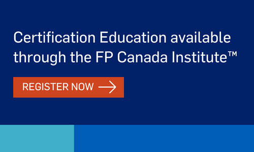New: Certification Education now available through the FP Canada Institute. Register now.