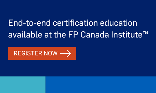 New end-to-end certification education available at the FP Canada Institute. Register now